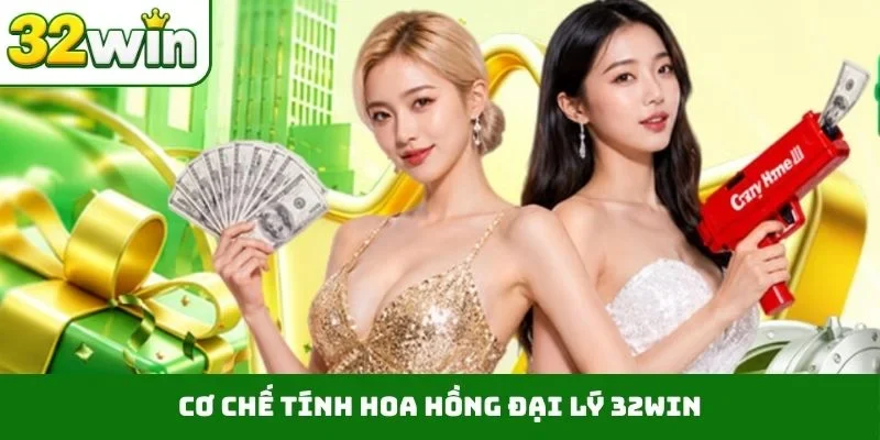 Đại lý 32WIN Cơ chế tính hoa hồng đại lý 32WIN
