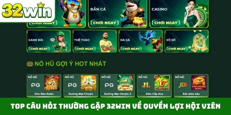 Câu hỏi thường gặp 32WIN TOP câu hỏi thường gặp 32WIN về quyền lợi hội viên