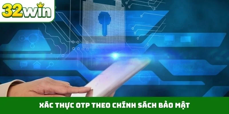 Chính sách bảo mật Xác thực OTP theo chính sách bảo mật